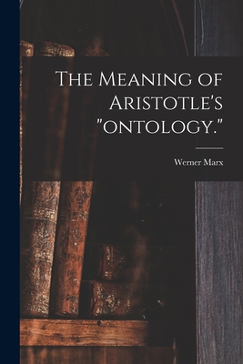 The Meaning of Aristotle's "ontology." 1013735552 Book Cover