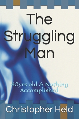 The Struggling Man: 40yrs old & Nothing Accompl... B09XZVN1QY Book Cover