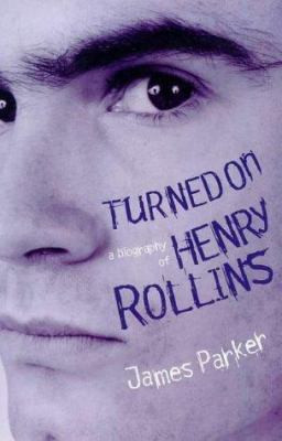 Turned On: A Biography of Henry Rollins 0753804794 Book Cover