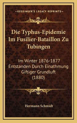 Die Typhus-Epidemie Im Fusilier-Bataillon Zu Tu... [German] 1168195667 Book Cover