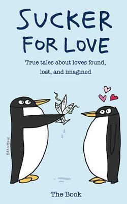 Sucker for Love: True Tales About Loves Found, ... 0615763596 Book Cover