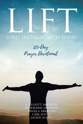 Lift: Lord Increase Faith Today: 125-Day Prayer... B0CP31JSB5 Book Cover