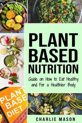 Plant-Based Nutrition: Guide on How to Eat Heal... 1795363576 Book Cover