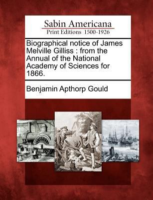 Biographical Notice of James Melville Gilliss: ... 1275856683 Book Cover