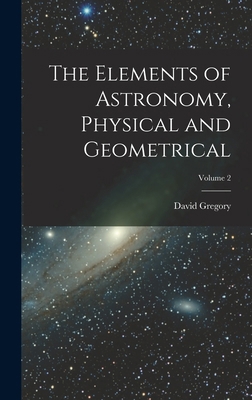 The Elements of Astronomy, Physical and Geometr... 1017974438 Book Cover