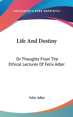 Life And Destiny: Or Thoughts From The Ethical ... 0548235759 Book Cover