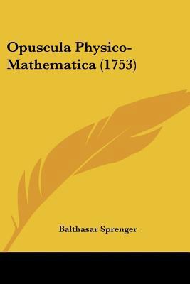 Opuscula Physico-Mathematica (1753) [Latin] 1104887908 Book Cover