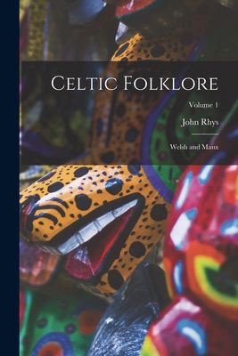 Celtic Folklore: Welsh and Manx; Volume 1 1015668704 Book Cover