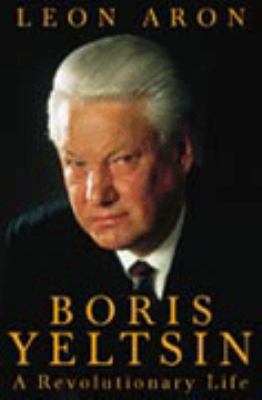 Boris Yeltsin: a Revolutionary Life Hb 0002559226 Book Cover