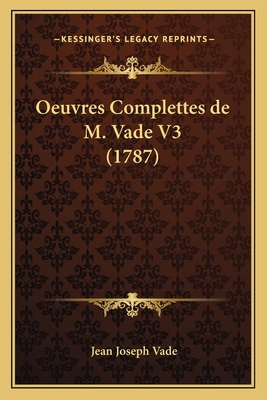 Oeuvres Complettes de M. Vade V3 (1787) [French] 1165927187 Book Cover