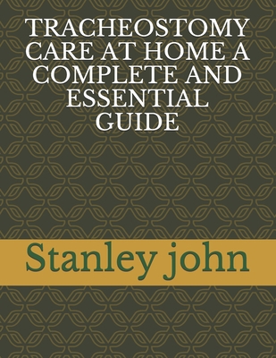 Tracheostomy Care at Home a Complete and Essent... B08R2242FP Book Cover