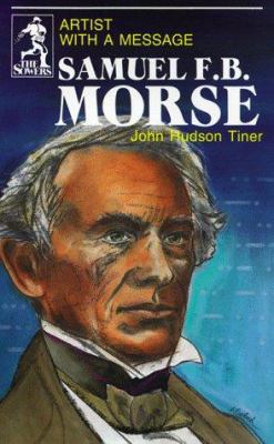 Samuel F. B. Morse: Artist with a Message 0880621370 Book Cover