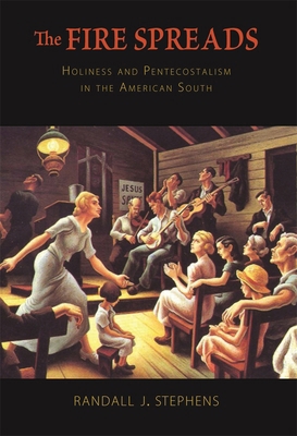 The Fire Spreads: Holiness and Pentecostalism i... 0674046854 Book Cover