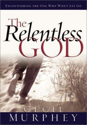 The Relentless God: Encountering the One Who Wo... 0764225871 Book Cover