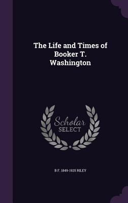 The Life and Times of Booker T. Washington 1347153330 Book Cover