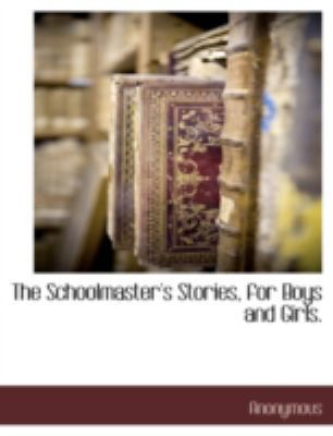 The Schoolmaster's Stories, for Boys and Girls. 1117881458 Book Cover