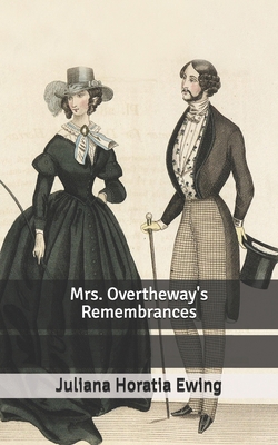 Mrs. Overtheway's Remembrances B087647NGF Book Cover