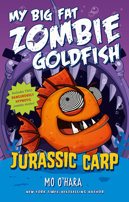 Jurassic Carp: My Big Fat Zombie Goldfish 1250063574 Book Cover