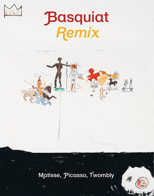 Jean-Michel Basquiat: Remix: Matisse, Picasso, ... 2330126301 Book Cover