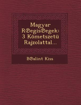 Magyar R Egis Egek: 3 Kometszetu Rajzolattal... [Hungarian] 1249494656 Book Cover