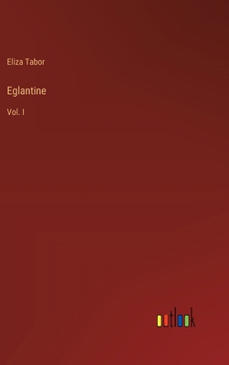 Eglantine: Vol. I 3385379512 Book Cover