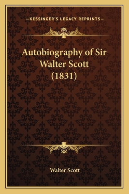 Autobiography of Sir Walter Scott (1831) 116458295X Book Cover