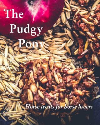 The Pudgy Pony: Horse treats for horse lovers 0368756122 Book Cover