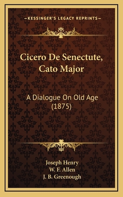 Cicero De Senectute, Cato Major: A Dialogue On ... 1168882796 Book Cover