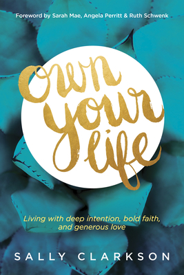 Own Your Life: Living with Deep Intention, Bold... 1414391285 Book Cover