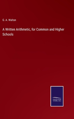 A Written Arithmetic, for Common and Higher Sch... 3752566477 Book Cover