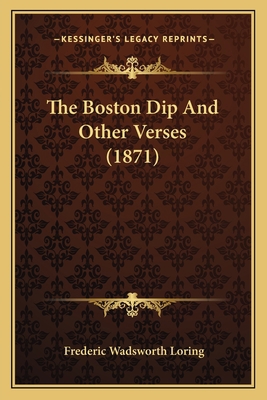 The Boston Dip And Other Verses (1871) 1166927636 Book Cover