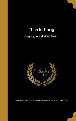 Di Ertsihung: Gaysig, Moralish Un Fizish [Yiddish] 1361873760 Book Cover