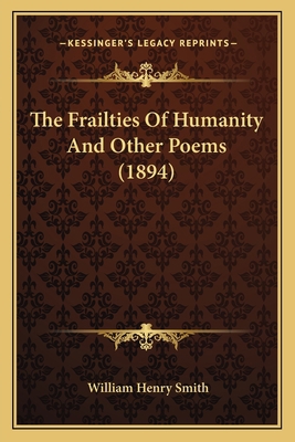 The Frailties of Humanity and Other Poems (1894) 1165086646 Book Cover
