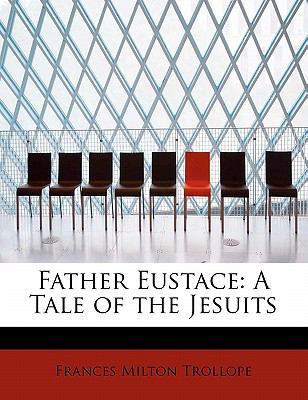 Father Eustace: A Tale of the Jesuits 1115552457 Book Cover