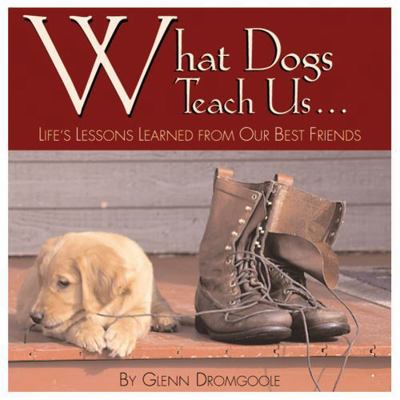 What Dogs Teach Us...: Life's Lessons Learned f... 1572232684 Book Cover