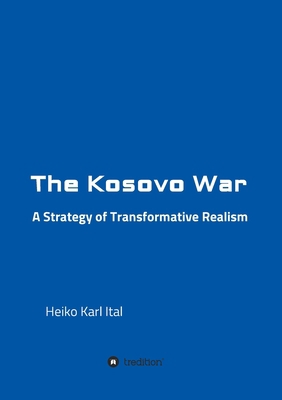 The Kosovo War: A Strategy of Transformative Re... 3347313321 Book Cover