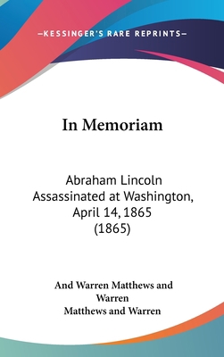 In Memoriam: Abraham Lincoln Assassinated at Wa... 1161789871 Book Cover