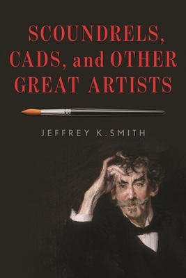 Scoundrels, Cads, and Other Great Artists 153812677X Book Cover