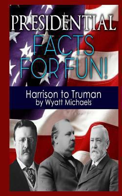 Presidential Facts for Fun! Harrison to Truman 1490452680 Book Cover