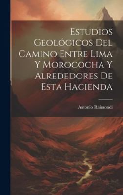 Estudios Geológicos Del Camino Entre Lima Y Mor... [Spanish] 1019670738 Book Cover