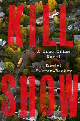 Kill Show: A True Crime Novel 0063358956 Book Cover