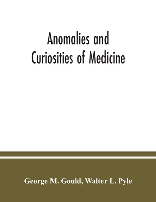 Anomalies and curiosities of medicine: being an... 9354036465 Book Cover
