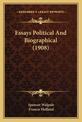 Essays Political And Biographical (1908) 1164069918 Book Cover