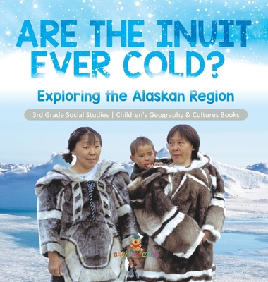 Are the Inuit Ever Cold? Exploring the Alaskan ... 1541983386 Book Cover