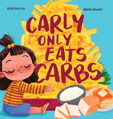 Carly Only Eats Carbs (a Tale of a Picky Eater) 1953281753 Book Cover