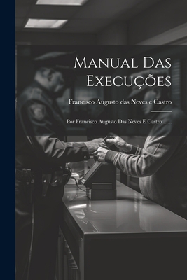 Manual Das Execuções: Por Francisco Augusto Das... [Portuguese] 1022294326 Book Cover