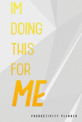 I'm Doing This For Me: Productivity Planner Man Notebook Journal Composition Blank Lined Diary Notepad 120 Pages Paperback White