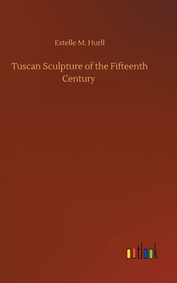 Tuscan Sculpture of the Fifteenth Century 3752378948 Book Cover