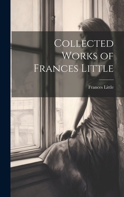 Collected Works of Frances Little 1019777966 Book Cover