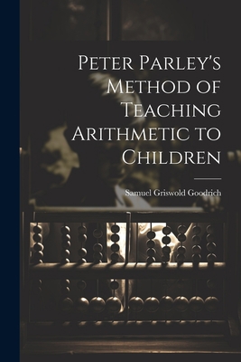 Peter Parley's Method of Teaching Arithmetic to... 1022067303 Book Cover